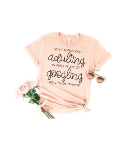 Adulting is Googling T-Shirt