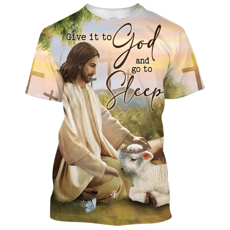 Give It To God And Go To Sleep Shirts - Jesus And The Lamb 3d Shirts - Christian T Shirts For Men And Women